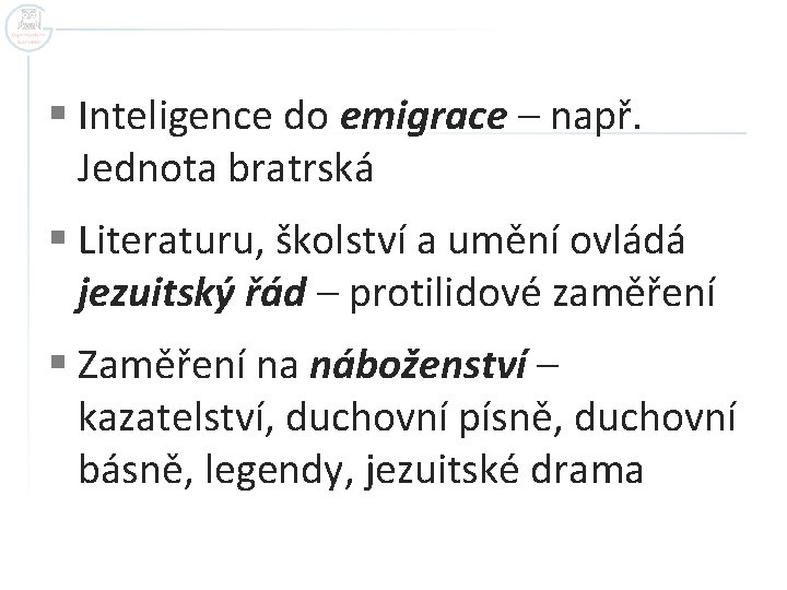 § Inteligence do emigrace – např. Jednota bratrská § Literaturu, školství a umění ovládá