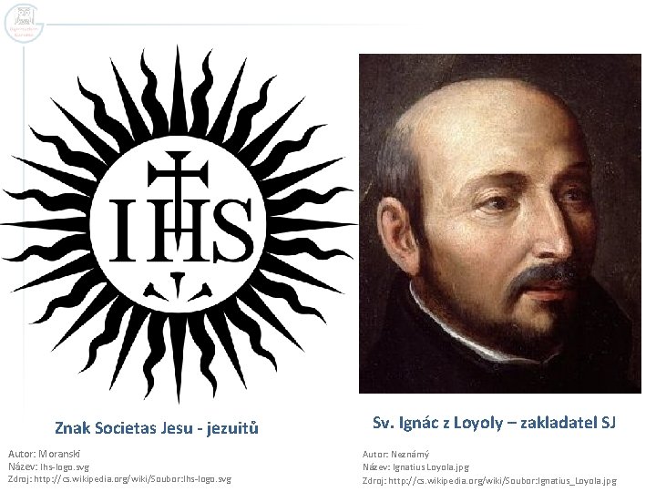 Znak Societas Jesu - jezuitů Autor: Moranski Název: Ihs-logo. svg Zdroj: http: //cs. wikipedia.