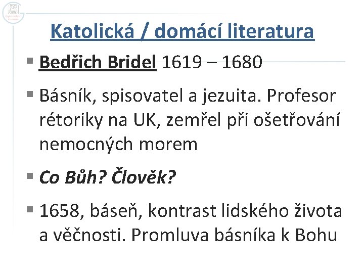 Katolická / domácí literatura § Bedřich Bridel 1619 – 1680 § Básník, spisovatel a