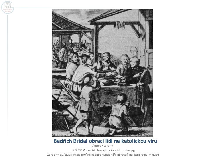 Bedřich Bridel obrací lidi na katolickou víru Autor: Neznámý Název: Misionáři obracejí na katolickou