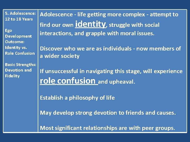 5. Adolescence: 12 to 18 Years Ego Development Outcome: Identity vs. Role Confusion Basic