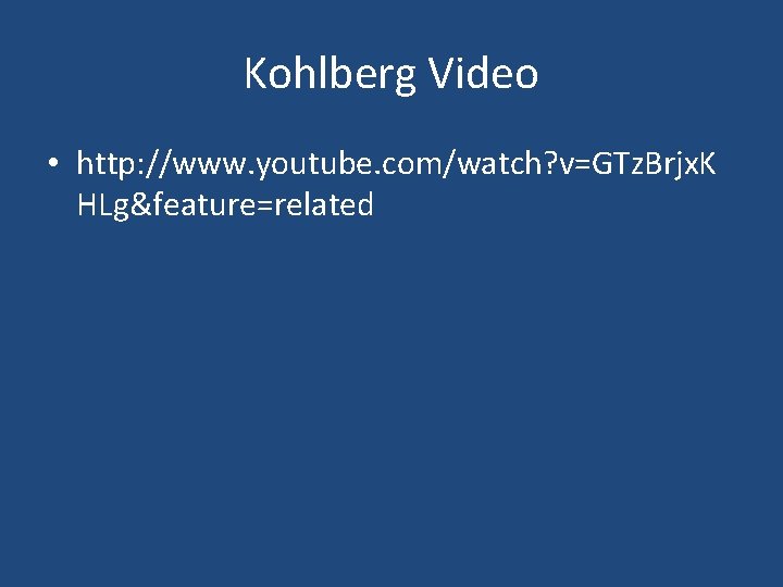 Kohlberg Video • http: //www. youtube. com/watch? v=GTz. Brjx. K HLg&feature=related 