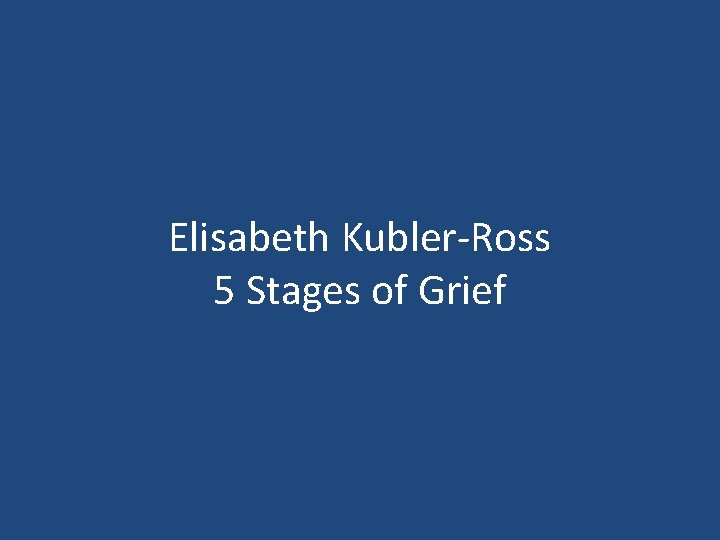 Elisabeth Kubler-Ross 5 Stages of Grief 