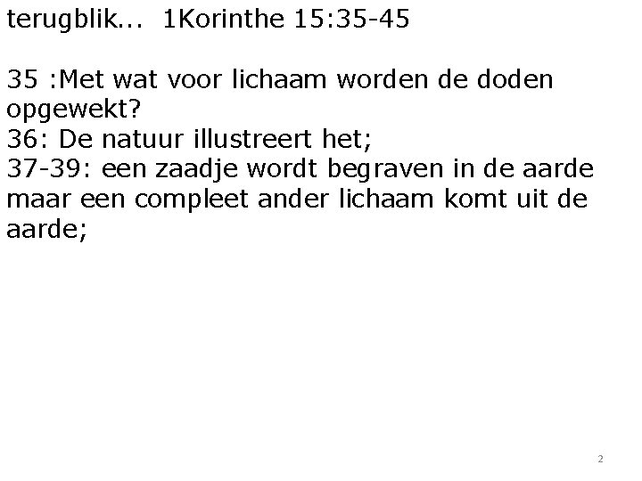 terugblik. . . 1 Korinthe 15: 35 -45 35 : Met wat voor lichaam