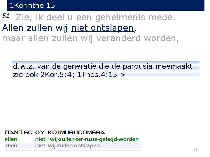 1 Korinthe 15 Zie, ik deel u een geheimenis mede. Allen zullen wij niet