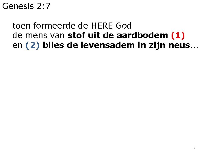 Genesis 2: 7 toen formeerde de HERE God de mens van stof uit de