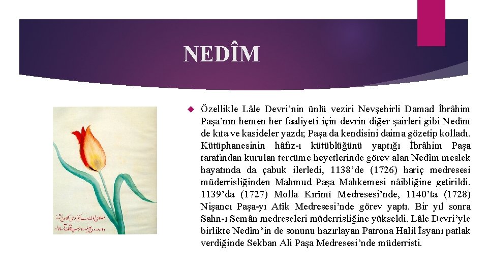 NEDÎM Özellikle Lâle Devri’nin ünlü veziri Nevşehirli Damad İbrâhim Paşa’nın hemen her faaliyeti için