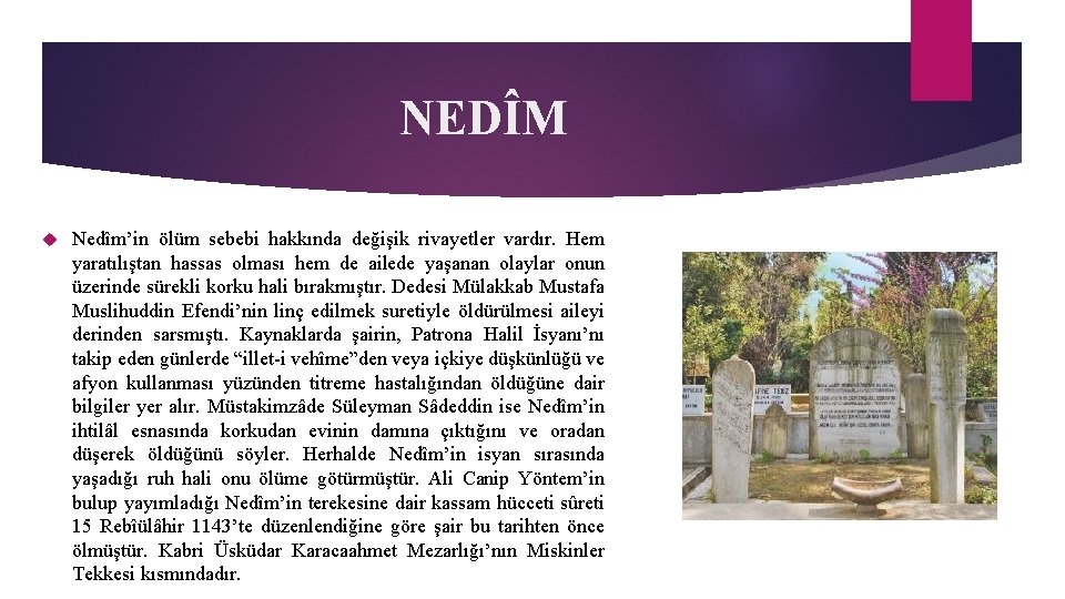 NEDÎM Nedîm’in ölüm sebebi hakkında değişik rivayetler vardır. Hem yaratılıştan hassas olması hem de