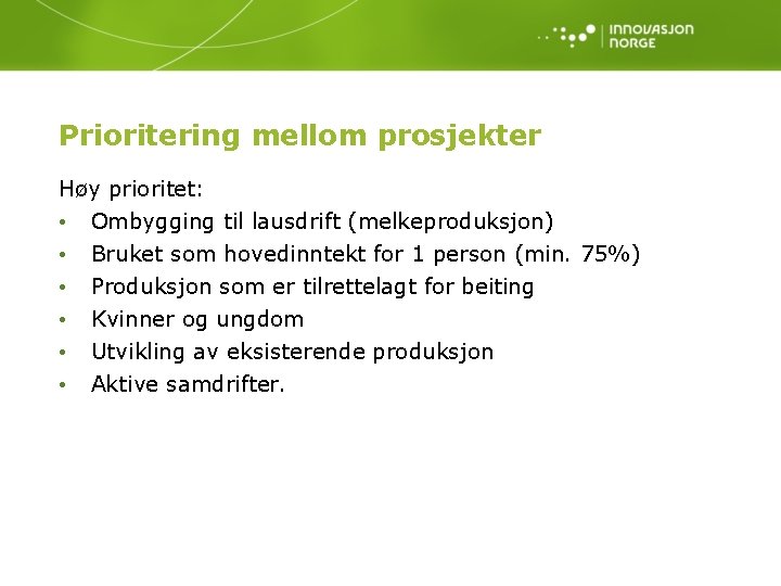 Prioritering mellom prosjekter Høy prioritet: • Ombygging til lausdrift (melkeproduksjon) • • • Bruket