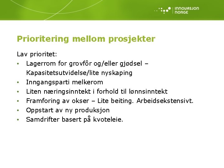 Prioritering mellom prosjekter Lav prioritet: • Lagerrom for grovfôr og/eller gjødsel – • •