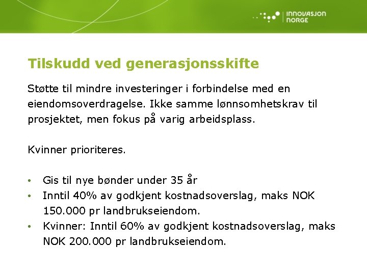 Tilskudd ved generasjonsskifte Støtte til mindre investeringer i forbindelse med en eiendomsoverdragelse. Ikke samme