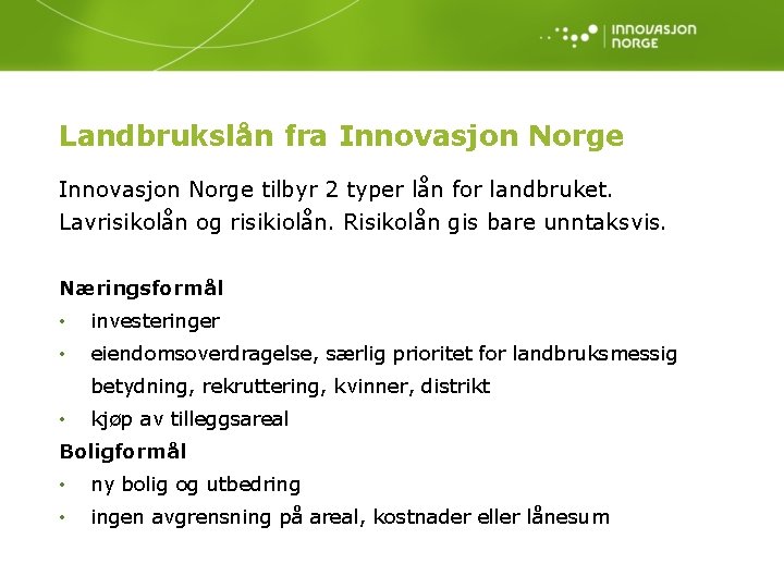 Landbrukslån fra Innovasjon Norge tilbyr 2 typer lån for landbruket. Lavrisikolån og risikiolån. Risikolån