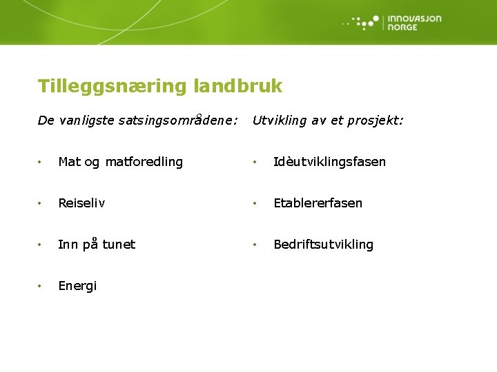 Tilleggsnæring landbruk De vanligste satsingsområdene: Utvikling av et prosjekt: • Mat og matforedling •