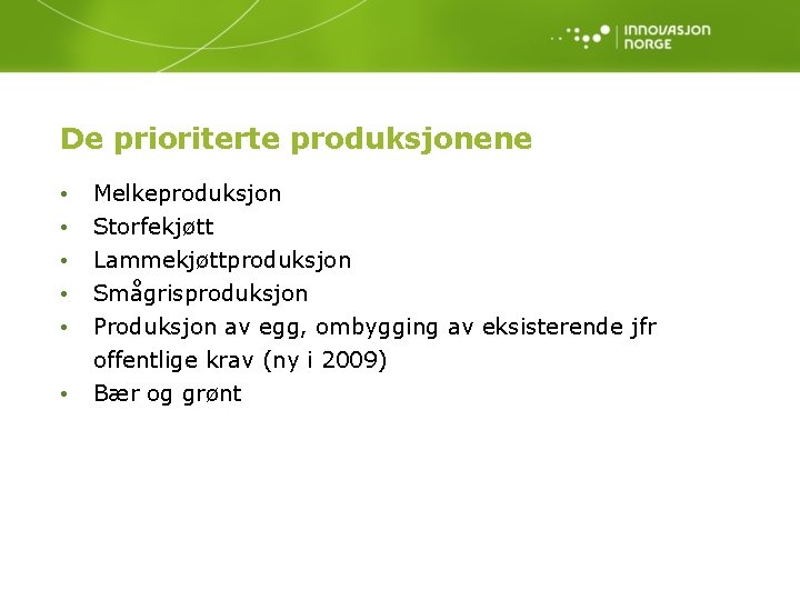 De prioriterte produksjonene • • • Melkeproduksjon Storfekjøtt Lammekjøttproduksjon Smågrisproduksjon Produksjon av egg, ombygging