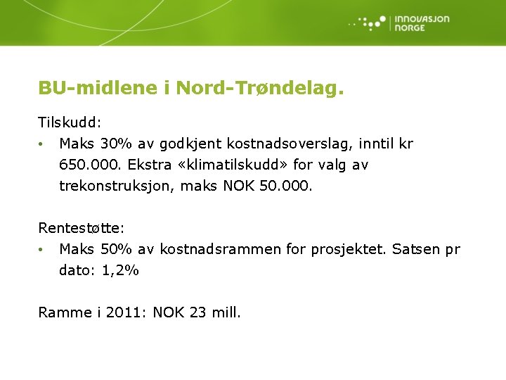 BU-midlene i Nord-Trøndelag. Tilskudd: • Maks 30% av godkjent kostnadsoverslag, inntil kr 650. 000.