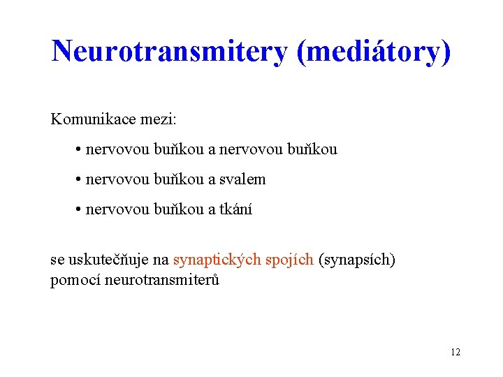 Neurotransmitery (mediátory) Komunikace mezi: • nervovou buňkou a nervovou buňkou • nervovou buňkou a