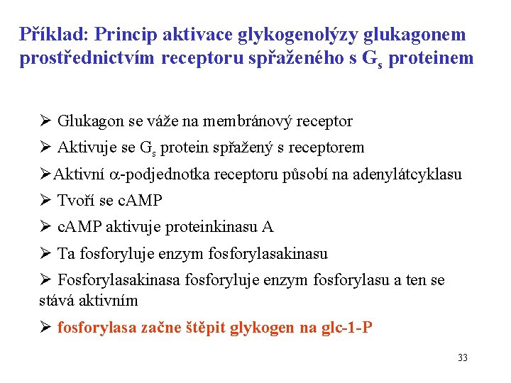 Příklad: Princip aktivace glykogenolýzy glukagonem prostřednictvím receptoru spřaženého s Gs proteinem Ø Glukagon se