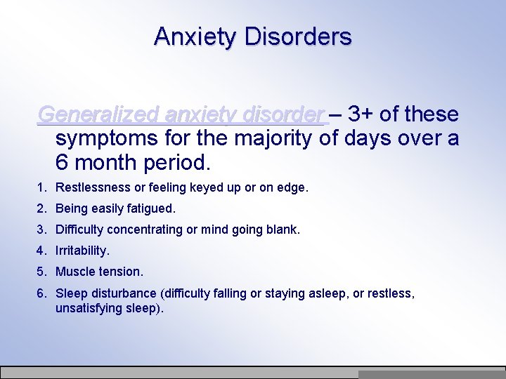 Anxiety Disorders Generalized anxiety disorder – 3+ of these symptoms for the majority of