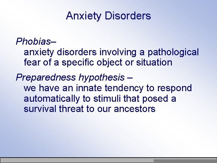 Anxiety Disorders Phobias– anxiety disorders involving a pathological fear of a specific object or