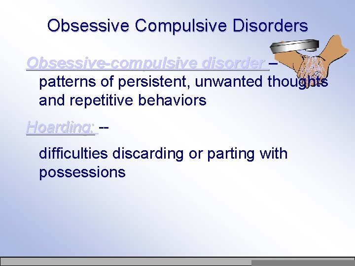 Obsessive Compulsive Disorders Obsessive-compulsive disorder – patterns of persistent, unwanted thoughts and repetitive behaviors