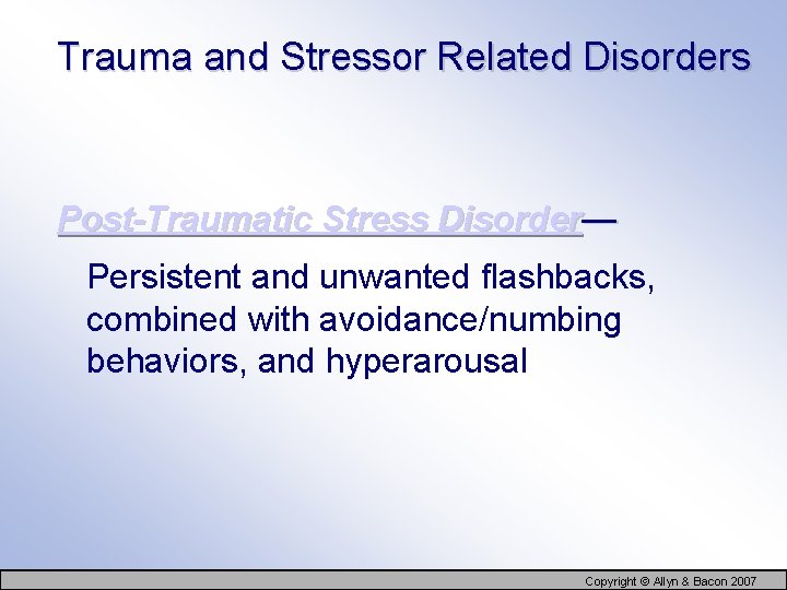 Trauma and Stressor Related Disorders Post-Traumatic Stress Disorder— Persistent and unwanted flashbacks, combined with