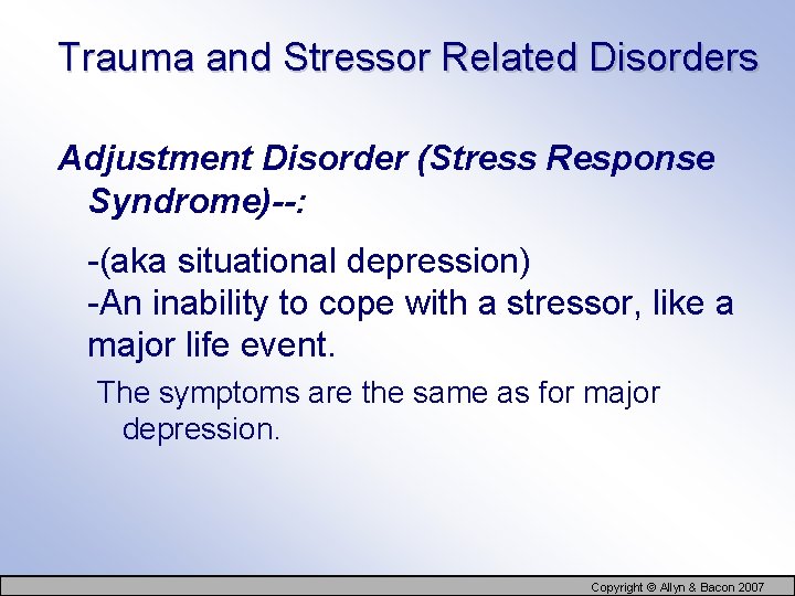 Trauma and Stressor Related Disorders Adjustment Disorder (Stress Response Syndrome)--: -(aka situational depression) -An