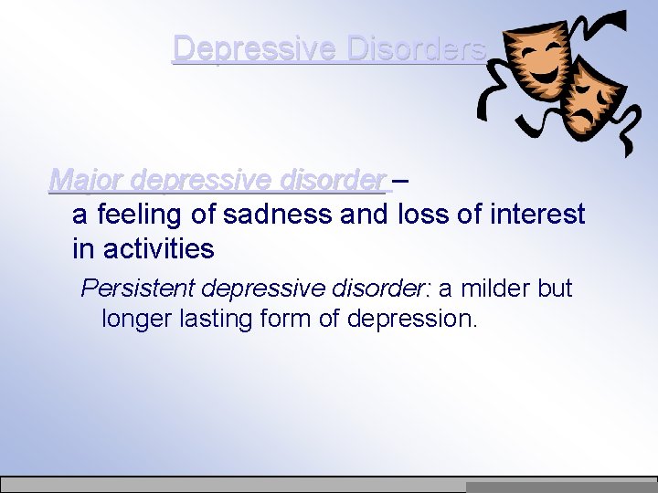 Depressive Disorders Major depressive disorder – a feeling of sadness and loss of interest