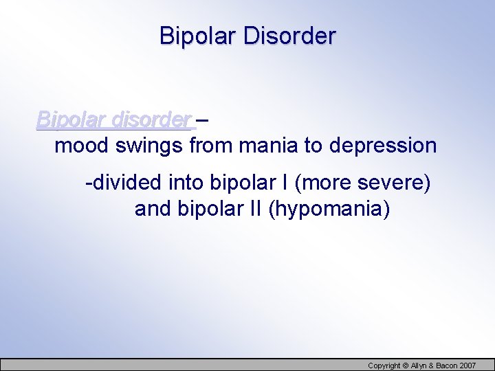 Bipolar Disorder Bipolar disorder – mood swings from mania to depression -divided into bipolar
