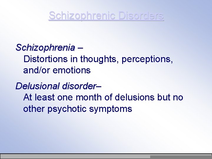 Schizophrenic Disorders Schizophrenia – Distortions in thoughts, perceptions, and/or emotions Delusional disorder– disorder At
