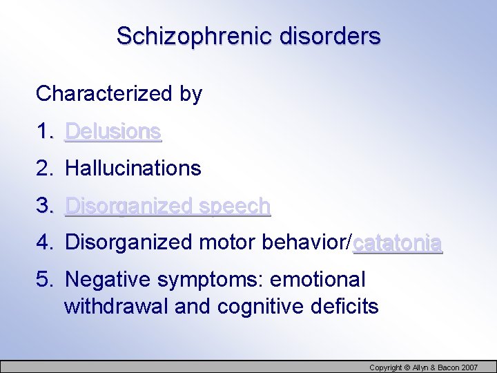 Schizophrenic disorders Characterized by 1. Delusions 2. Hallucinations 3. Disorganized speech 4. Disorganized motor