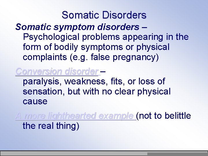 Somatic Disorders Somatic symptom disorders – Psychological problems appearing in the form of bodily