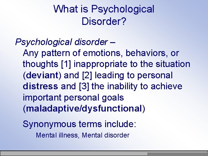 What is Psychological Disorder? Psychological disorder – Any pattern of emotions, behaviors, or thoughts