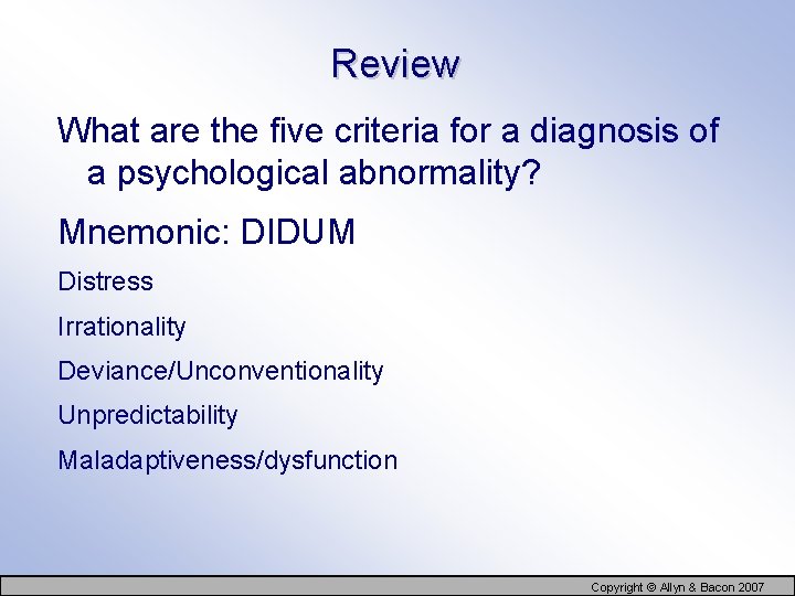Review What are the five criteria for a diagnosis of a psychological abnormality? Mnemonic: