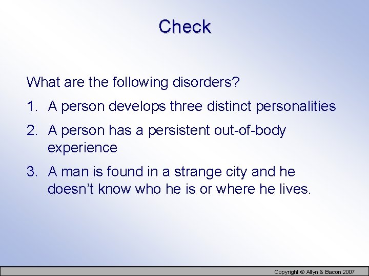 Check What are the following disorders? 1. A person develops three distinct personalities 2.