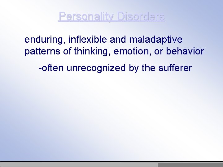 Personality Disorders enduring, inflexible and maladaptive patterns of thinking, emotion, or behavior -often unrecognized