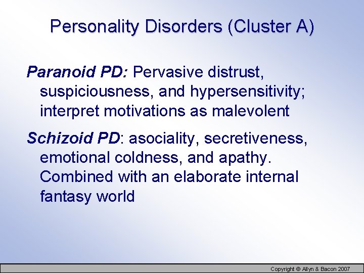 Personality Disorders (Cluster A) Paranoid PD: Pervasive distrust, suspiciousness, and hypersensitivity; interpret motivations as