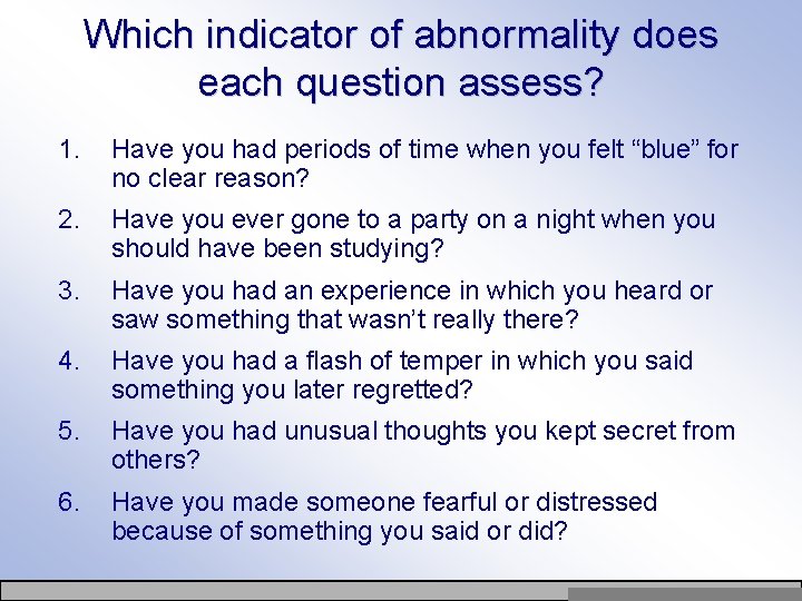 Which indicator of abnormality does each question assess? 1. Have you had periods of