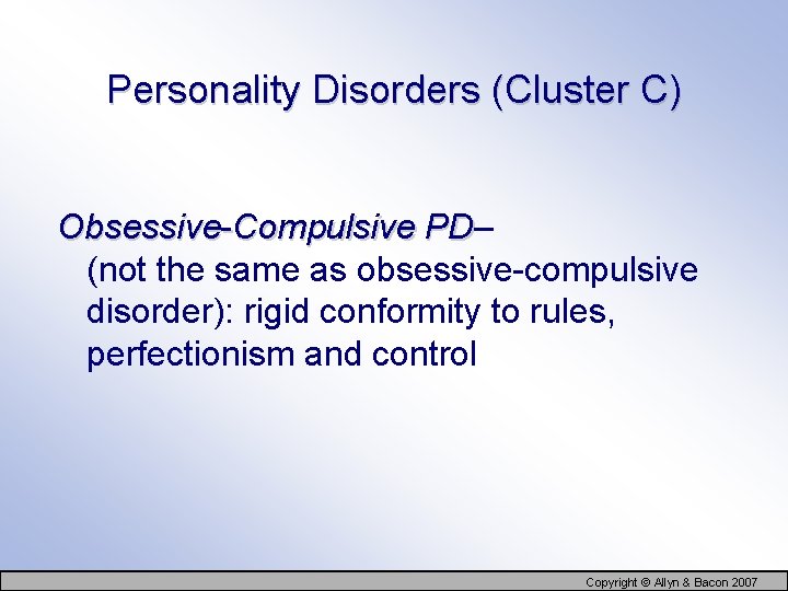 Personality Disorders (Cluster C) Obsessive-Compulsive PD– PD (not the same as obsessive-compulsive disorder): rigid