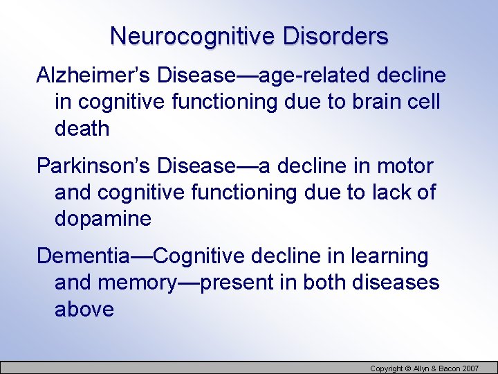 Neurocognitive Disorders Alzheimer’s Disease—age-related decline in cognitive functioning due to brain cell death Parkinson’s