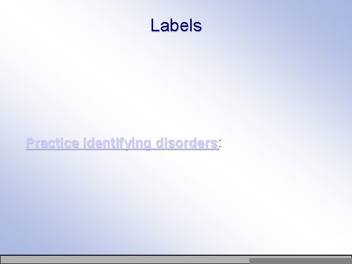 Labels Practice identifying disorders: disorders Copyright © Allyn & Bacon 2007 