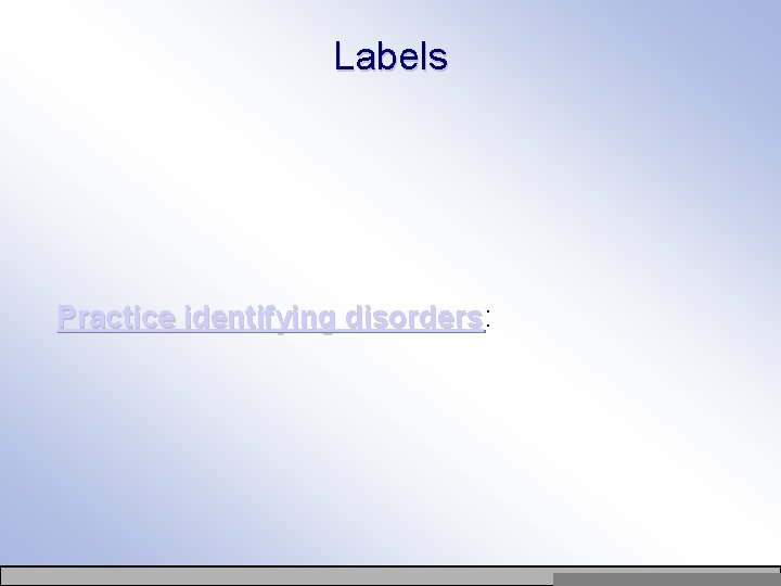 Labels Practice identifying disorders: disorders Copyright © Allyn & Bacon 2007 