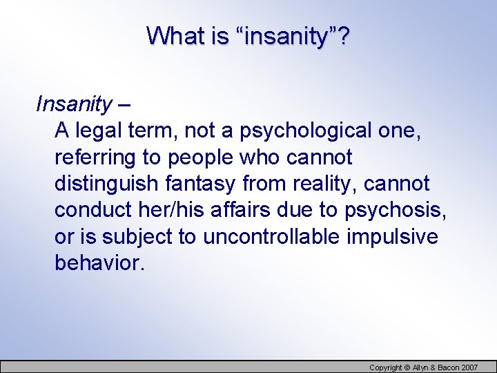 What is “insanity”? Insanity – A legal term, not a psychological one, referring to
