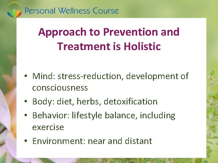 Approach to Prevention and Treatment is Holistic • Mind: stress-reduction, development of consciousness •