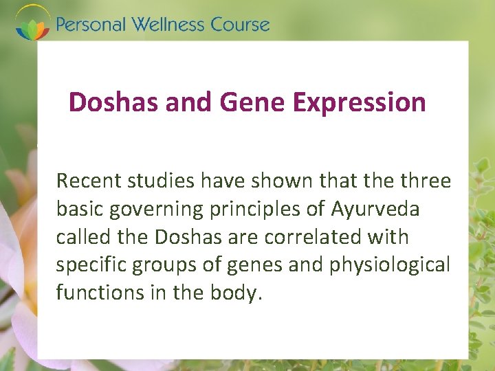 Doshas and Gene Expression Recent studies have shown that the three basic governing principles