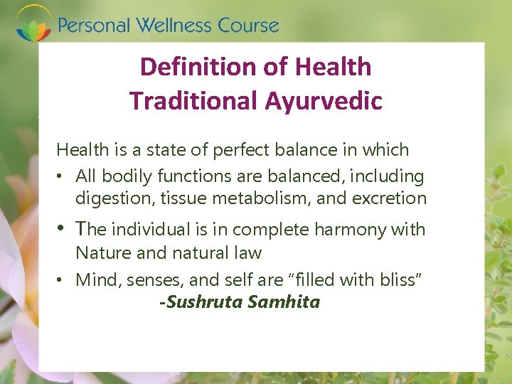 Definition of Health Traditional Ayurvedic Health is a state of perfect balance in which