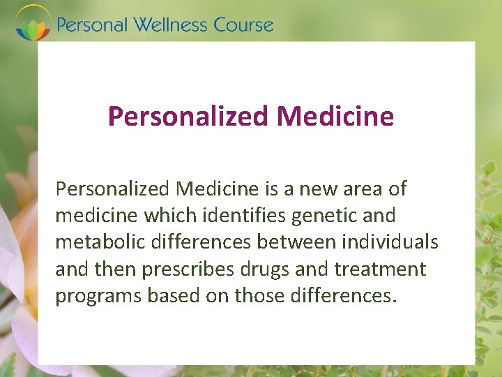 Personalized Medicine is a new area of medicine which identifies genetic and metabolic differences