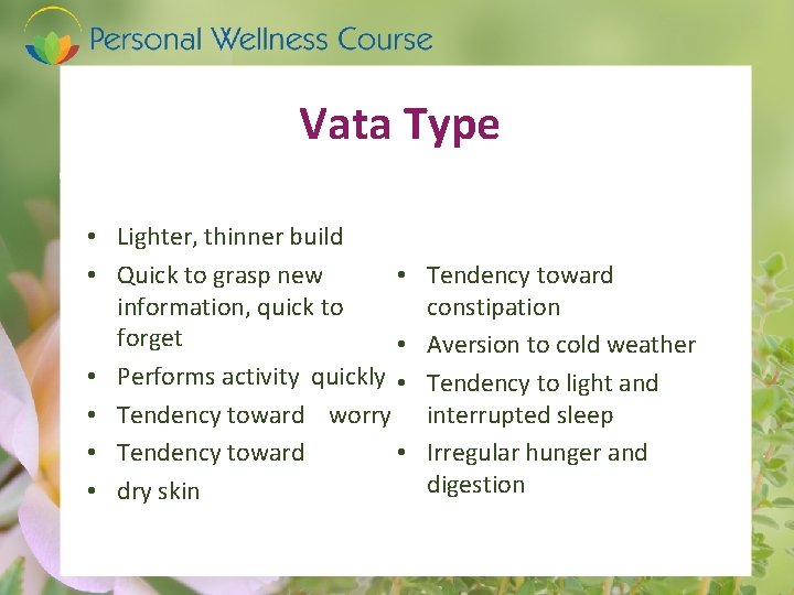 Vata Type • Lighter, thinner build • • Quick to grasp new information, quick