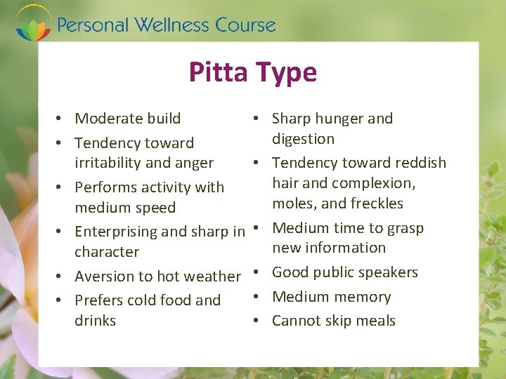 Pitta Type • Moderate build • Tendency toward irritability and anger • Performs activity
