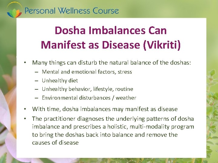 Dosha Imbalances Can Manifest as Disease (Vikriti) • Many things can disturb the natural