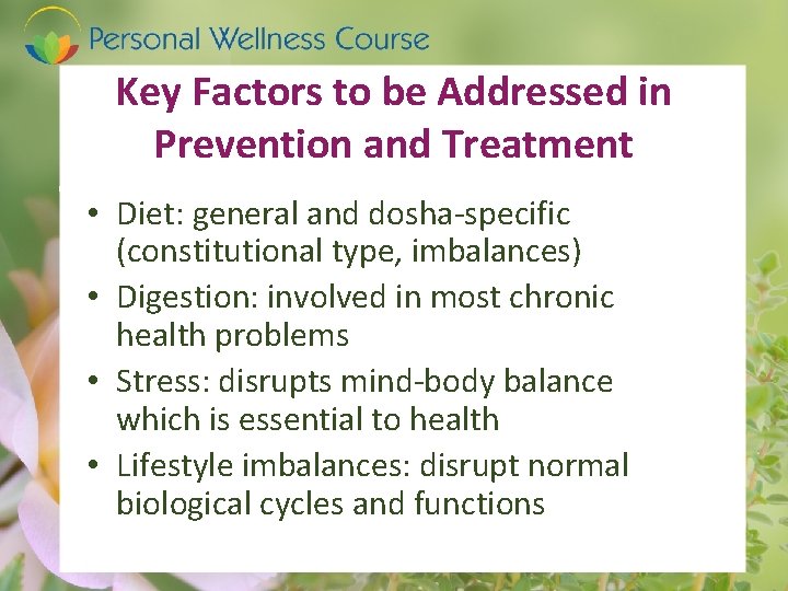 Key Factors to be Addressed in Prevention and Treatment • Diet: general and dosha-specific